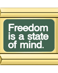Freedom is a state of mind.